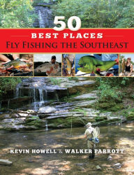 Title: 50 Best Places Fly Fishing the Southeast, Author: Kevin Howell