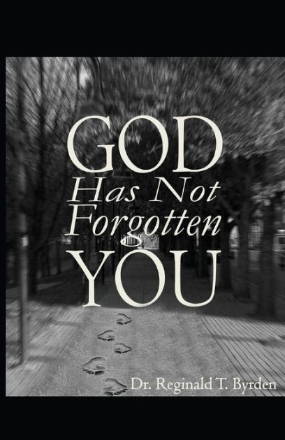 God Has Not Forgotten You by Dr. Reginald T. Byrden, Paperback | Barnes ...