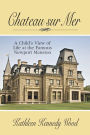 Chateau sur Mer: A Child's View of Life at the Famous Newport Mansion