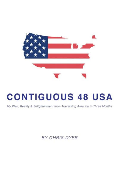 Contiguous 48 USA: My Plan, Reality & Enlightenment from Traversing America Three Months