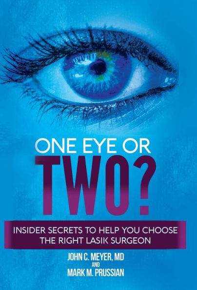 One Eye or Two?: Insider Secrets to Help You Choose the Right LASIK Surgeon