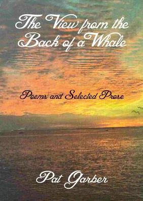 The View from the Back of a Whale: Poems and Selected Prose