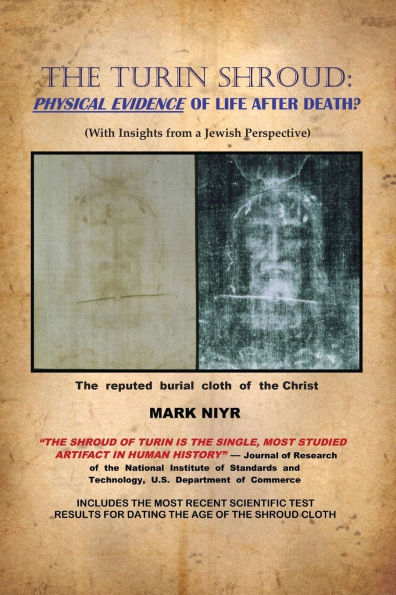 The Turin Shroud: Physical Evidence of Life After Death?: (With Insights from a Jewish Perspective)