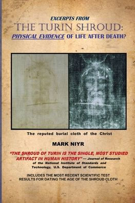 Excerpts from The Turin Shroud: Physical Evidence of Life After Death?