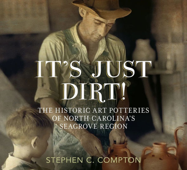 It's Just Dirt! The Historic Art Potteries of North Carolina's Seagrove Region