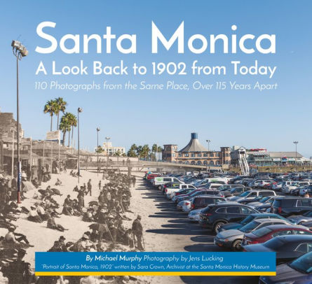 Santa Monica A Look Back To 1902 From Today By Michael Murphy