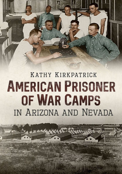 American Prisoner of War Camps in Arizona and Nevada