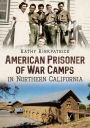 American Prisoner of War Camps in Northern California