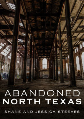 Abandoned North Texas By Shane Steeves Jessica Steeves