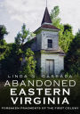 Abandoned Eastern Virginia: Forsaken Fragment of the First Colony