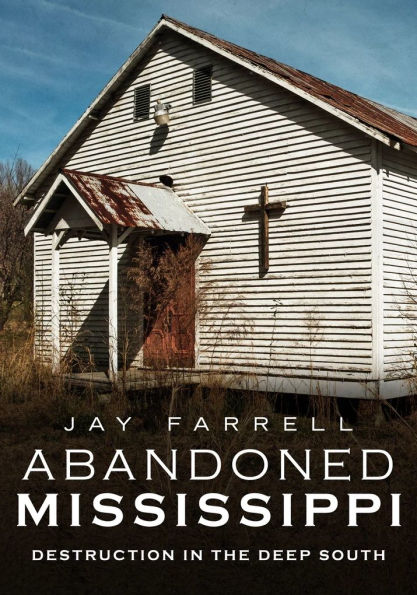 Abandoned Mississippi: Destruction in the Deep South