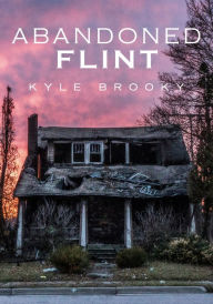 Free audio books no downloads Abandoned Flint, Michigan 9781634992084