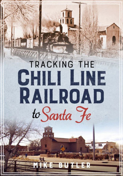 Tracking The Chili Line Railroad To Santa Fe