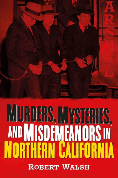 Murders, Mysteries and Misdemeanors in Northern California
