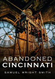 Free epub books downloads Abandoned Cincinnati 9781634992480