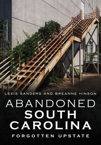 Abandoned South Carolina: Forgotten Upstate