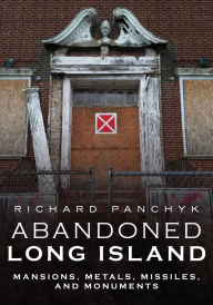 Free download audio e-books Abandoned Long Island: Mansions, Metals, Missiles, and Monuments PDB