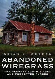 Download free magazines ebook Abandoned Wiregrass: The Deepest South's Lost and Forgotten Places