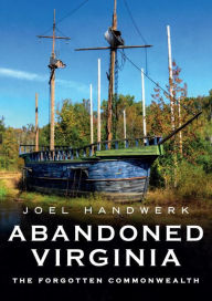 Free e-book download for mobile phones Abandoned Virginia: The Forgotten Commonwealth