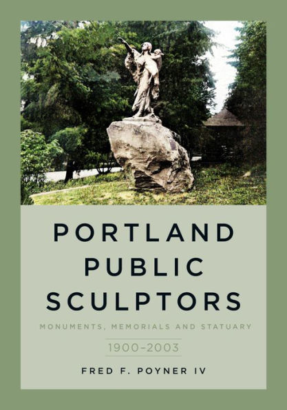 Portland Public Sculptors: Monuments, Memorials and Statuary, 1900-2003