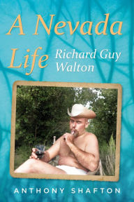 Title: A Nevada Life: Richard Guy Walton, Author: Anthony Shafton