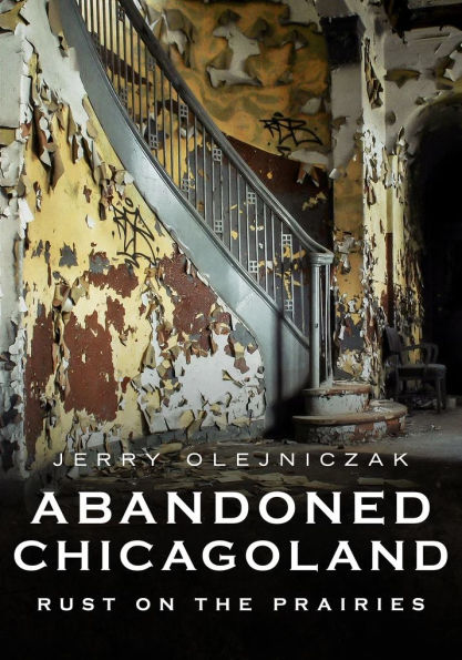 Abandoned Chicagoland: Rust on the Prairies