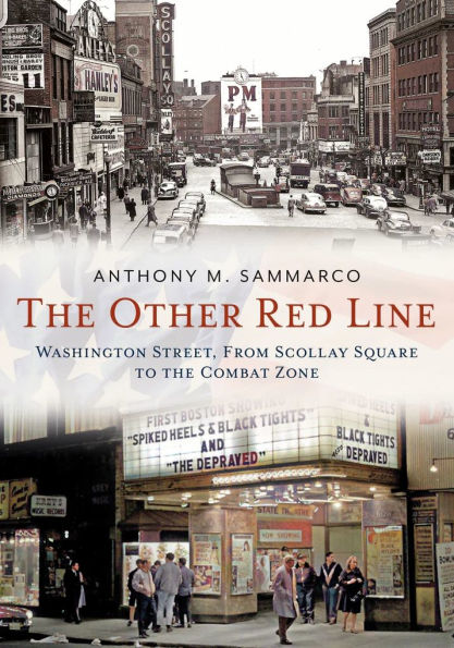 The Other Red Line: Washington Street, From Scollay Square to the Combat Zone