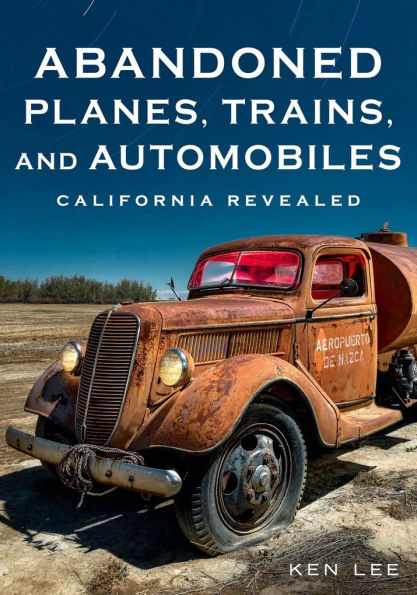 Abandoned Planes, Trains and Automobiles: California Revealed