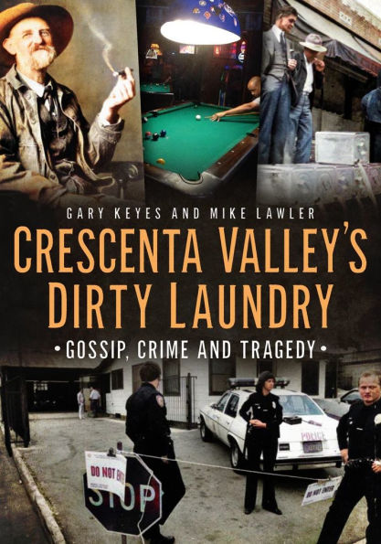 Crescenta Valley's Dirty Laundry: Gossip, Crime and Tragedy