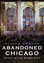 Abandoned Chicago: Decay in the Windy City