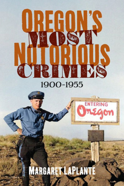 Oregon's Most Notorious Crimes, 1900-1955