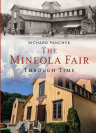 Title: The Mineola Fair Through Time, Author: Richard Panchyk