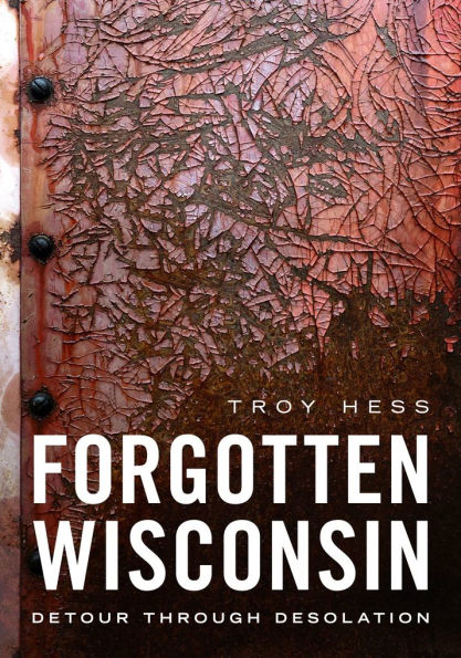 Forgotten Wisconsin: Detour Through Desolation