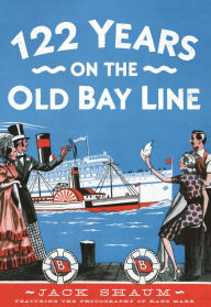 Title: 122 Years on the Old Bay Line, Author: Jack Shaum