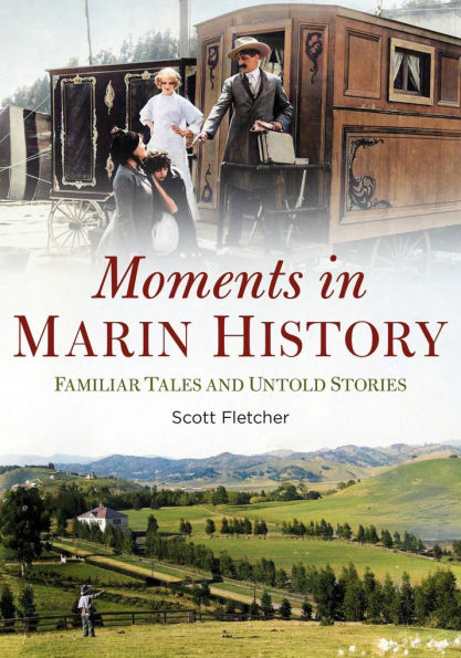 Moments in Marin History: Familiar Tales and Untold Stories