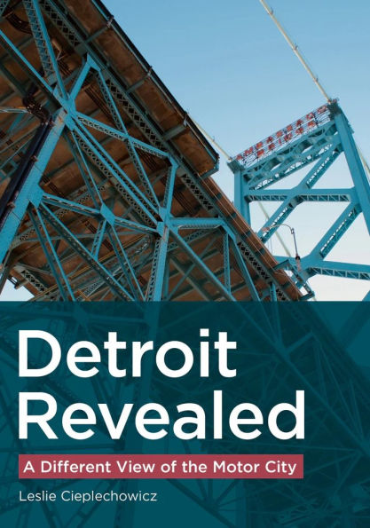 Detroit Revealed: A Different View of the Motor City