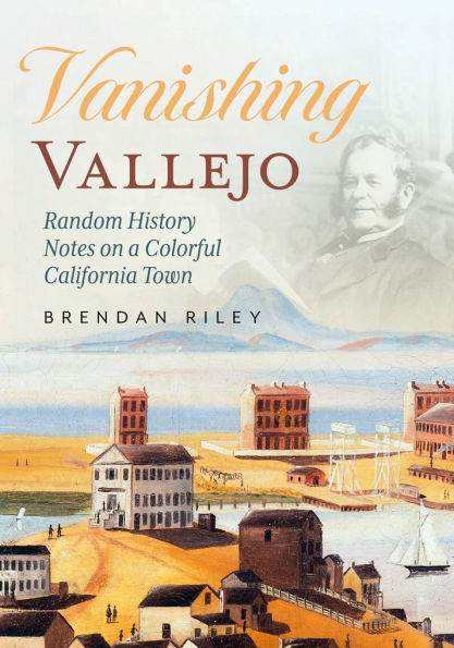 Vanishing Vallejo, Random History Notes on a Northern California Town.