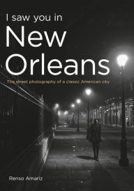 Ebooks for men free download I Saw You in New Orleans: The Street Photography of a Classic American City 9781634994279