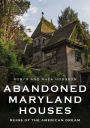 Abandoned Maryland Houses: Ruins of the American Dream