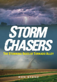 Google book downloader for android mobile Storm Chasers: The Stunning Skies of Tornado Alley FB2 by Ron Stenz, Ron Stenz