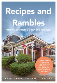 Title: Recipes and Rambles That Made Adele's a Nevada Hot Spot: Forty Years of Cuisine and History as Told by Chef Charlie Abowd, Author: Charlie Abowd