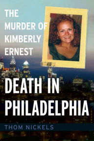 Download google books to pdf format Death in Philadelphia: The Murder of Kimberly Ernest by Thom Nickels, Thom Nickels 9781634994583 PDB iBook
