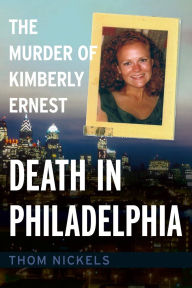 Download google books to pdf format Death in Philadelphia: The Murder of Kimberly Ernest by Thom Nickels, Thom Nickels 9781634994583 PDB iBook