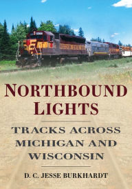 Free to download e-books Northbound Lights: Tracks Across Michigan and Wisconsin  English version by Jesse Burkhardt, Jesse Burkhardt