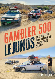 Title: Gambler 500 Lejunds: Tales Collected from the World's Largest Trail Cleanup, Author: Clint Requa