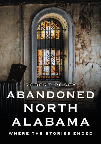 Abandoned North Alabama: Where the Stories Ended