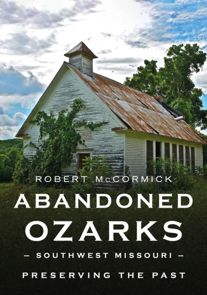 Abandoned Ozarks: Southwest Missouri