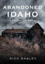 Abandoned Idaho: Frozen in Time