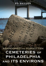 Free download of ebooks for amazon kindle Abandoned and Forgotten Cemeteries of Philadelphia and its Environs 9781634995238