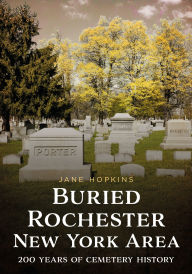 Free sales ebooks downloads Buried Rochester, New York Area: 200 Years of Cemetery History by Jane Hopkins